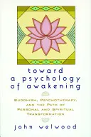 Către o psihologie a trezirii: Budismul, psihoterapia și calea transformării personale și spirituale - Toward a Psychology of Awakening: Buddhism, Psychotherapy, and the Path of Personal and Spiritual Transformation