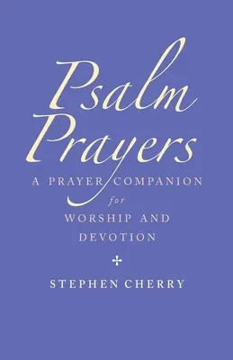 Rugăciuni psalmice: Un însoțitor pentru închinare și devoțiune - Psalm Prayers: A Companion for Worship and Devotion