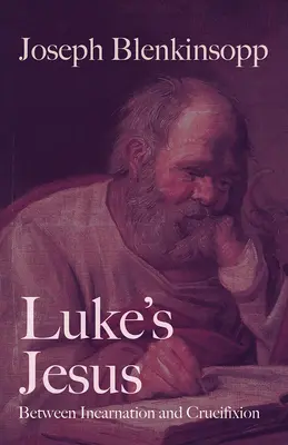 Iisus al lui Luca: Între întrupare și răstignire - Luke's Jesus: Between Incarnation and Crucifixion