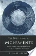 Semnificația monumentelor: Despre modelarea experienței umane în Europa neolitică și în epoca bronzului - The Significance of Monuments: On the Shaping of Human Experience in Neolithic and Bronze Age Europe