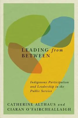 Leading from Between, 94: Participarea și conducerea indigenă în serviciul public - Leading from Between, 94: Indigenous Participation and Leadership in the Public Service