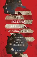Spioane, soldați, curieri și sabotori: Femeile Revoluției Americane - Spies, Soldiers, Couriers, & Saboteurs: Women of the American Revolution