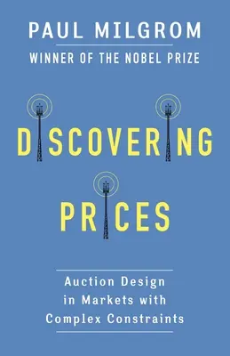 Descoperirea prețurilor: Proiectarea licitațiilor în piețe cu constrângeri complexe - Discovering Prices: Auction Design in Markets with Complex Constraints