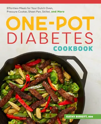 Cartea de bucate pentru diabetici One-Pot: Mâncăruri fără efort pentru cuptorul dvs. olandez, oala sub presiune, tigaie, tigaie și multe altele - The One-Pot Diabetic Cookbook: Effortless Meals for Your Dutch Oven, Pressure Cooker, Sheet Pan, Skillet, and More