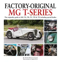 Original de fabrică MG Seria T: Ghidul de originalitate pentru MG Ta, Tb, Tc, TD & Tf, inclusiv caroserii speciale - Factory-Original MG T-Series: The Originality Guide to MG Ta, Tb, Tc, TD & Tf, Including Special Bodies