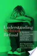 Înțelegerea refuzului școlar: Un manual pentru profesioniștii din educație, sănătate și asistență socială - Understanding School Refusal: A Handbook for Professionals in Education, Health and Social Care