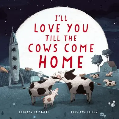 Te voi iubi până când vacile se vor întoarce acasă (I'll Love You Till the Cows Come Home) - I'll Love You Till the Cows Come Home