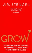 Grow - Cum impulsionează idealurile creșterea și profitul la cele mai mari 50 de companii din lume - Grow - How Ideals Power Growth and Profit at the World's 50 Greatest Companies