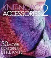 Knit Noro: Accesorii 2: 30 de tricotaje mici și mai colorate - Knit Noro: Accessories 2: 30 More Colorful Little Knits