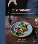 Bistronomie: Rețete de la cele mai bune noi bistrouri din Paris - Bistronomy: Recipes from the Best New Paris Bistros
