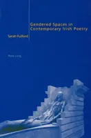Spații de gen în poezia irlandeză contemporană - Gendered Spaces in Contemporary Irish Poetry