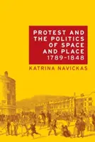 Protestul și politica spațiului și a locului, 1789-1848 - Protest and the Politics of Space and Place, 1789-1848