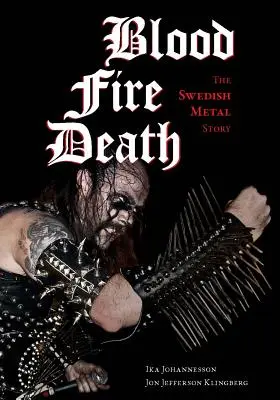 Sânge, foc, moarte: Povestea metalului suedez - Blood, Fire, Death: The Swedish Metal Story