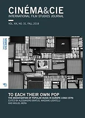 Cinma&cie. Vol. XIX, nr. 31, toamna 2018: To Each Their Own Pop. Mediatizarea muzicii populare în Europa (1960-1979) - Cinma&cie. Vol. XIX, No. 31, Fall 2018: To Each Their Own Pop. the Mediatization of Popular Music in Europe (1960-1979)