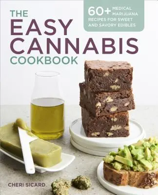 Cartea de bucate Easy Cannabis: 60+ rețete medicale cu marijuana pentru produse comestibile dulci și savuroase - The Easy Cannabis Cookbook: 60+ Medical Marijuana Recipes for Sweet and Savory Edibles