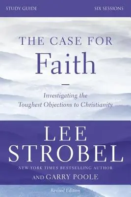 The Case for Faith, Ghid de studiu: Investigarea celor mai dificile obiecții la adresa creștinismului - The Case for Faith, Study Guide: Investigating the Toughest Objections to Christianity