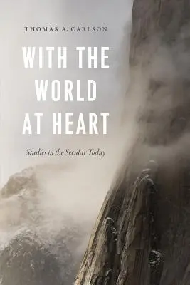 Cu lumea la inimă: Studii în lumea seculară de astăzi - With the World at Heart: Studies in the Secular Today