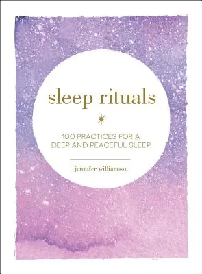 Ritualuri de somn: 100 de practici pentru un somn profund și liniștit - Sleep Rituals: 100 Practices for a Deep and Peaceful Sleep