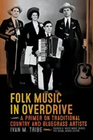 Folk Music in Overdrive: Un abecedar despre artiștii tradiționali country și bluegrass - Folk Music in Overdrive: A Primer on Traditional Country and Bluegrass Artists