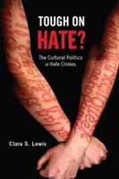 Tough on Hate?: Politica culturală a infracțiunilor motivate de ură - Tough on Hate?: The Cultural Politics of Hate Crimes
