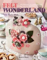 Felt Wonderland - Tehnici de realizare a pâslelor și 12 proiecte inspirate din fantezie - Felt Wonderland - Feltmaking Techniques and 12 Fantasy-Inspired Projects