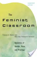 Clasa feministă: Dynamics of Gender, Race, and Privilege - The Feminist Classroom: Dynamics of Gender, Race, and Privilege