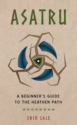Asatru: Ghidul începătorului pe calea Heathen - Asatru: A Beginner's Guide to the Heathen Path