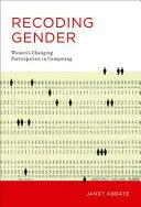 Recoding Gender: Schimbarea participării femeilor în domeniul informaticii - Recoding Gender: Women's Changing Participation in Computing