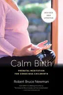Calm Birth, Revised: Meditație prenatală pentru o naștere conștientă - Calm Birth, Revised: Prenatal Meditation for Conscious Childbirth