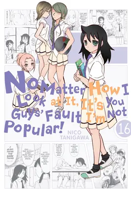 Nu contează cum mă uit la ea, e vina voastră că nu sunt populară, Vol. 16 - No Matter How I Look at It, It's You Guys' Fault I'm Not Popular!, Vol. 16
