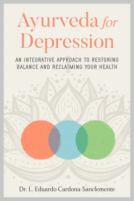 Ayurveda pentru depresie: O abordare integrativă pentru restabilirea echilibrului și recâștigarea sănătății - Ayurveda for Depression: An Integrative Approach to Restoring Balance and Reclaiming Your Health