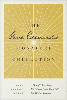 Colecția Gene Edwards Signature: A Tale of Three Kings / The Prisoner in the Third Cell / The Divine Romance - The Gene Edwards Signature Collection: A Tale of Three Kings / The Prisoner in the Third Cell / The Divine Romance