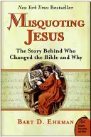 Iisus citat greșit: Povestea din spatele celor care au schimbat Biblia și de ce - Misquoting Jesus: The Story Behind Who Changed the Bible and Why