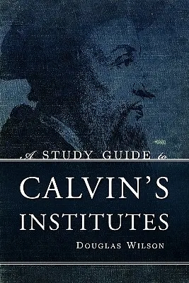 Un ghid de studiu pentru Institutele lui Calvin - A Study Guide to Calvin's Institutes