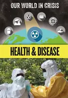 Lumea noastră în criză: Sănătate și boli - Our World in Crisis: Health and Disease