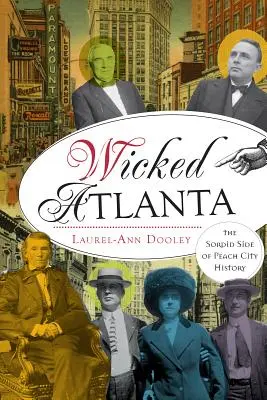 Wicked Atlanta: Partea sordidă a istoriei orașului Peach - Wicked Atlanta: The Sordid Side of Peach City History