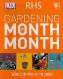RHS Gardening Month by Month - Ce să faci când ești în grădină - RHS Gardening Month by Month - What to Do When in the Garden