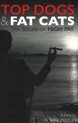 Top Dogs and Fat Cats: Dezbaterea privind salariile mari - Top Dogs and Fat Cats: The Debate on High Pay