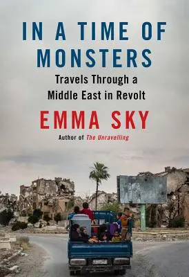 Într-un timp al monștrilor: Călătorii printr-un Orient Mijlociu în revoltă - In a Time of Monsters: Travels Through a Middle East in Revolt