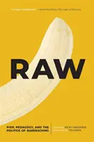 Raw: Prep, Pedagogie și Politica Barebacking - Raw: Prep, Pedagogy, and the Politics of Barebacking