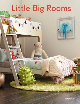 Camere mici și mari: Grădinițe noi și camere în care să te joci - Little Big Rooms: New Nurseries and Rooms to Play in