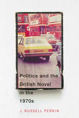 Politica și romanul britanic în anii '70 - Politics and the British Novel in the 1970s