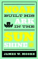 Noe și-a construit arca în soare - Noah Built His Ark in the Sunshine