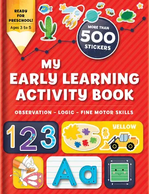 Cartea mea de activități de învățare timpurie: Observare - Logică - Motricitate fină: Mai mult de 300 de abțibilduri - My Early Learning Activity Book: Observation - Logic - Fine Motor Skills: More Than 300 Stickers
