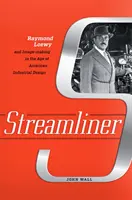 Streamliner: Raymond Loewy și crearea de imagini în epoca designului industrial american - Streamliner: Raymond Loewy and Image-Making in the Age of American Industrial Design