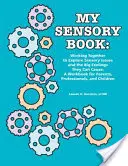 Cartea mea senzorială: Lucrând împreună pentru a explora problemele senzoriale și sentimentele mari pe care le pot provoca: O carte de lucru pentru părinți, profesioniști, - My Sensory Book: Working Together to Explore Sensory Issues and the Big Feelings They Can Cause: A Workbook for Parents, Professionals,