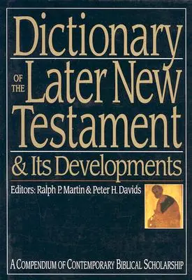 Dicționar al Noului Testament târziu și al dezvoltărilor sale: Un compendiu al științei biblice contemporane - Dictionary of the Later New Testament & Its Developments: A Compendium of Contemporary Biblical Scholarship
