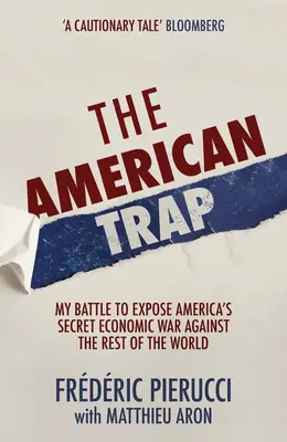 Capcana americană: Lupta mea pentru a dezvălui războiul economic secret al Americii împotriva restului lumii - The American Trap: My Battle to Expose America's Secret Economic War Against the Rest of the World