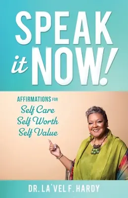 Vorbește acum! Afirmații pentru îngrijirea de sine Valoarea de sine Valoarea de sine - Speak It Now!: Affirmations for Self Care Self Worth Self Value
