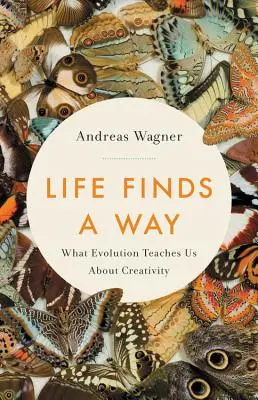 Viața găsește o cale: Ce ne învață evoluția despre creativitate - Life Finds a Way: What Evolution Teaches Us about Creativity